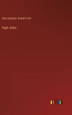 Otto Harbach, Rudolf Friml - High Jinks, Inbunden