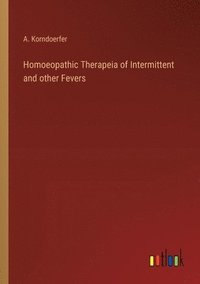bokomslag Homoeopathic Therapeia of Intermittent and other Fevers