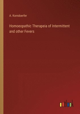 bokomslag Homoeopathic Therapeia of Intermittent and other Fevers