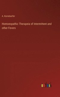 bokomslag Homoeopathic Therapeia of Intermittent and other Fevers