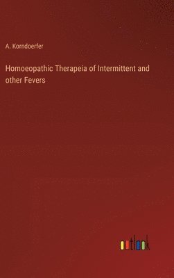 bokomslag Homoeopathic Therapeia of Intermittent and other Fevers