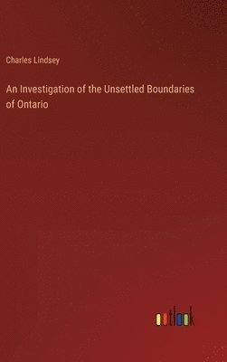 bokomslag An Investigation of the Unsettled Boundaries of Ontario