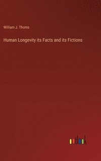 bokomslag Human Longevity its Facts and its Fictions