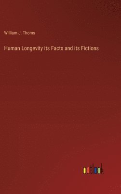 Human Longevity its Facts and its Fictions 1