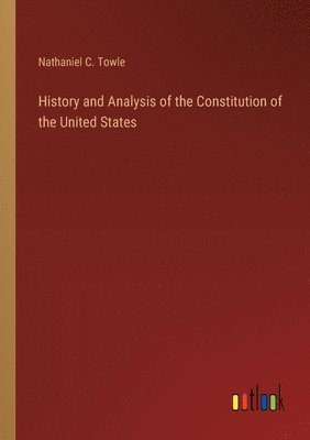 bokomslag History and Analysis of the Constitution of the United States