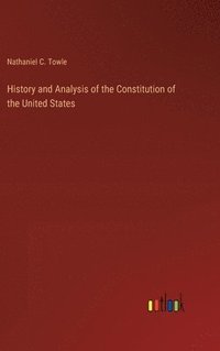 bokomslag History and Analysis of the Constitution of the United States