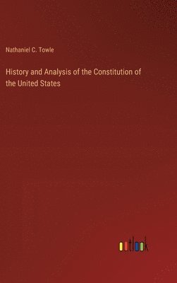 bokomslag History and Analysis of the Constitution of the United States