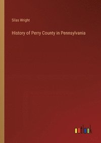 bokomslag History of Perry County in Pennsylvania