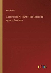 bokomslag An Historical Account of the Expedition against Sandusky