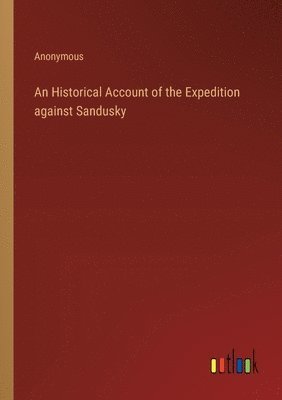 bokomslag An Historical Account of the Expedition against Sandusky