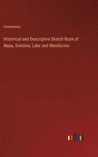 bokomslag Historical and Descriptive Sketch Book of Napa, Sonoma, Lake and Mendocino