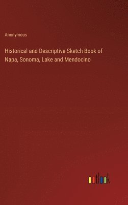 Historical and Descriptive Sketch Book of Napa, Sonoma, Lake and Mendocino 1