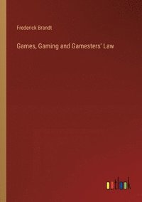 bokomslag Games, Gaming and Gamesters' Law