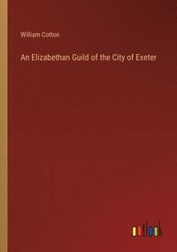 bokomslag An Elizabethan Guild of the City of Exeter