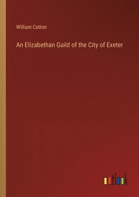 An Elizabethan Guild of the City of Exeter 1