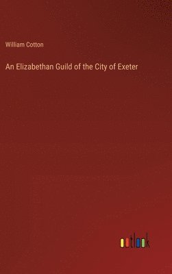 bokomslag An Elizabethan Guild of the City of Exeter