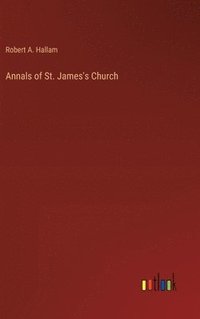 bokomslag Annals of St. James's Church