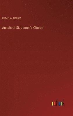 bokomslag Annals of St. James's Church