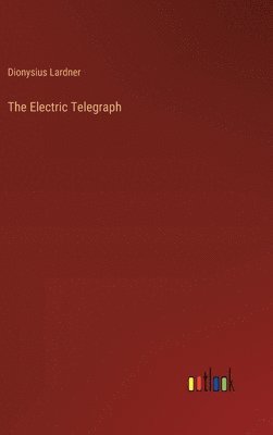 Dionysius Lardner - Electric Telegraph, Inbunden