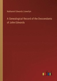 bokomslag A Genealogical Record of the Descendants of John Edwards