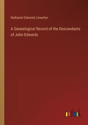 bokomslag A Genealogical Record of the Descendants of John Edwards