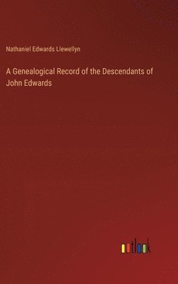 A Genealogical Record of the Descendants of John Edwards 1