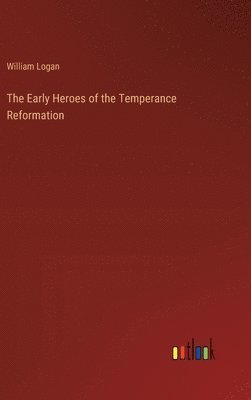 Early Heroes of the Temperance Reformation
