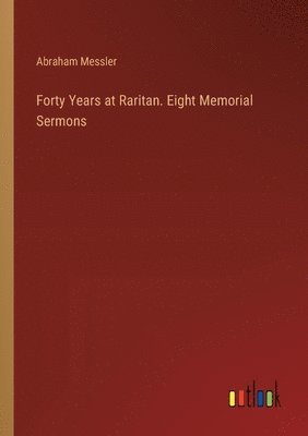 bokomslag Forty Years at Raritan. Eight Memorial Sermons