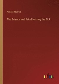 bokomslag The Science and Art of Nursing the Sick