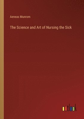 bokomslag The Science and Art of Nursing the Sick