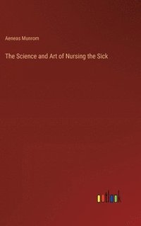 bokomslag The Science and Art of Nursing the Sick