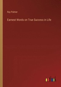 bokomslag Earnest Words on True Success in Life