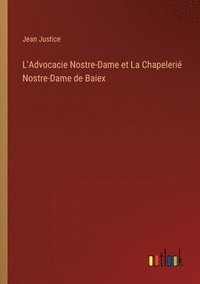 bokomslag L'Advocacie Nostre-Dame et La Chapeleri Nostre-Dame de Baiex