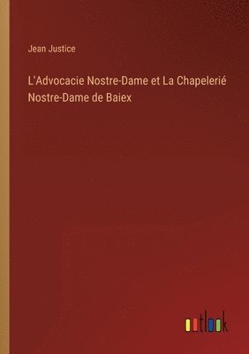 L'Advocacie Nostre-Dame et La Chapeleri Nostre-Dame de Baiex 1