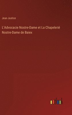 bokomslag L'Advocacie Nostre-Dame et La Chapeleri Nostre-Dame de Baiex
