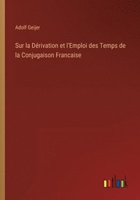 bokomslag Sur la Drivation et l'Emploi des Temps de la Conjugaison Francaise