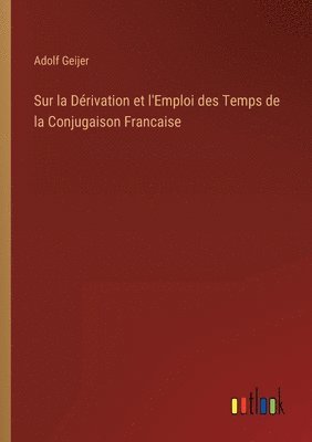 bokomslag Sur la Drivation et l'Emploi des Temps de la Conjugaison Francaise