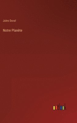 Jules Duval - Notre Planète, Inbunden