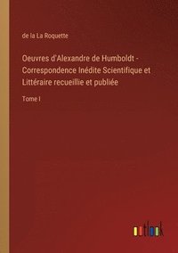 bokomslag Oeuvres d'Alexandre de Humboldt - Correspondence Indite Scientifique et Littraire recueillie et publie