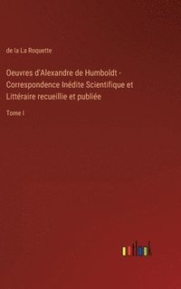 bokomslag Oeuvres d'Alexandre de Humboldt - Correspondence Indite Scientifique et Littraire recueillie et publie