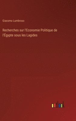 Recherches sur l'Economie Politique de l'Egypte sous les Lagides 1