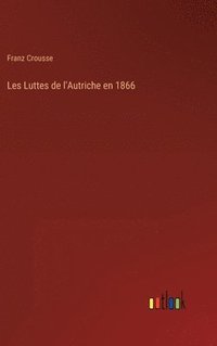 bokomslag Les Luttes de l'Autriche en 1866