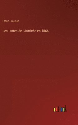 bokomslag Les Luttes de l'Autriche en 1866