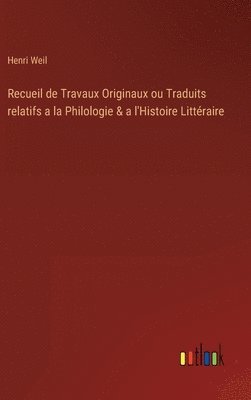 Recueil de Travaux Originaux ou Traduits relatifs a la Philologie & a l'Histoire Littraire 1