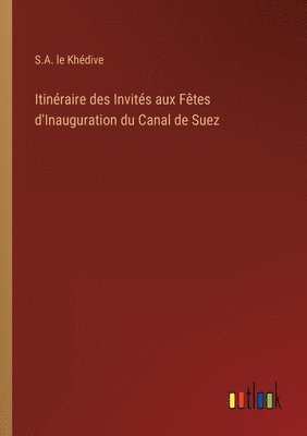 bokomslag Itinraire des Invits aux Ftes d'Inauguration du Canal de Suez