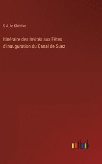 bokomslag Itinraire des Invits aux Ftes d'Inauguration du Canal de Suez