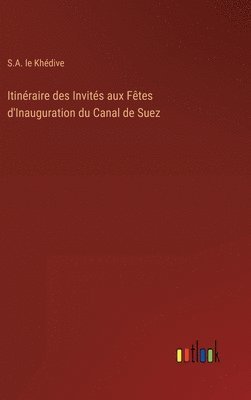 Itinraire des Invits aux Ftes d'Inauguration du Canal de Suez 1