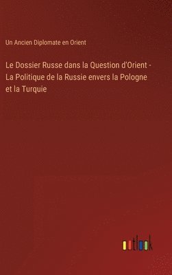 Dossier Russe dans la Question d'Orient - La Politique de la Russie envers la Pologne et la Turquie
