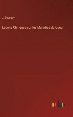 bokomslag Lecons Cliniques sur les Maladies du Coeur