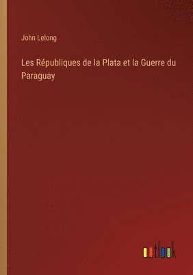 bokomslag Les Rpubliques de la Plata et la Guerre du Paraguay